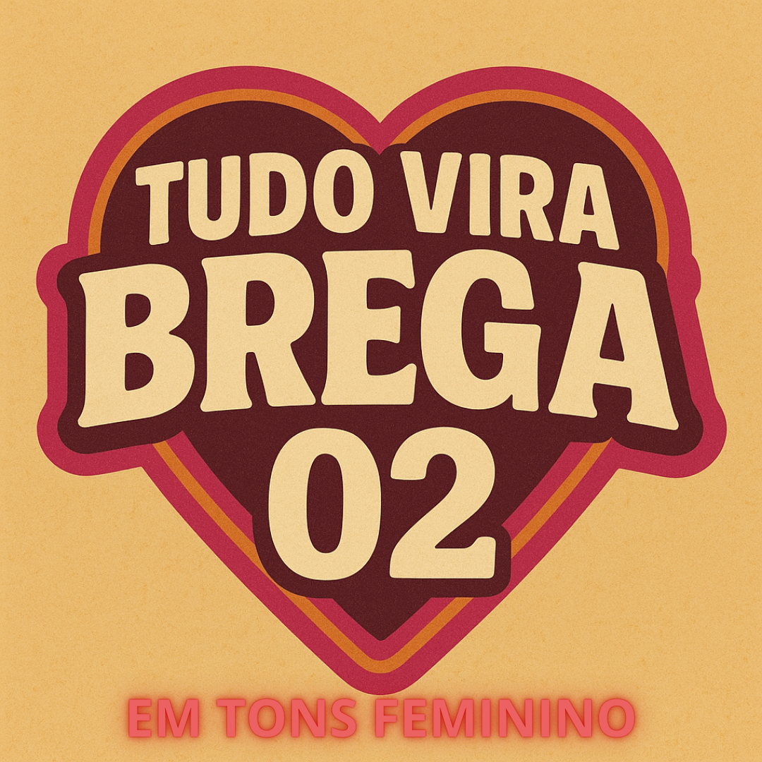 TUDO VIRA BREGA- 02